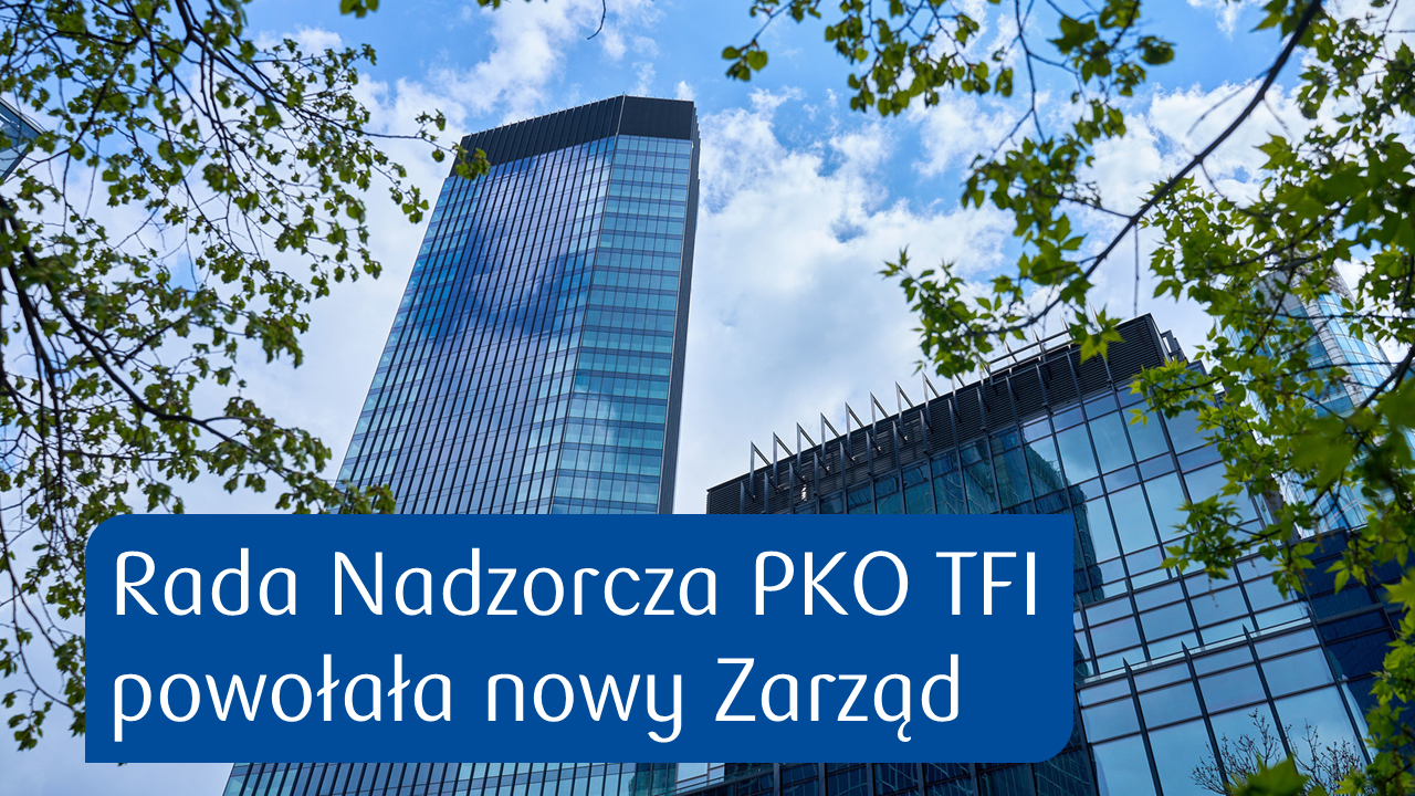 Rada Nadzorcza PKO TFI powołała nowy Zarząd